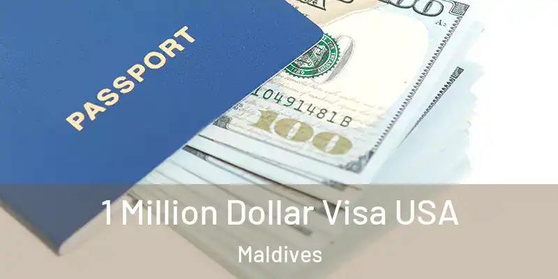 1 Million Dollar Visa USA Maldives