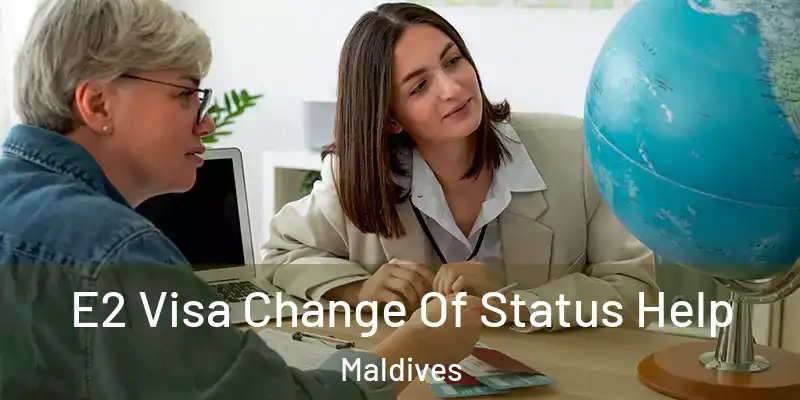 E2 Visa Change Of Status Help Maldives