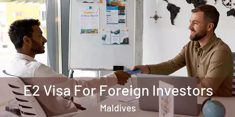 E2 Visa For Foreign Investors Maldives