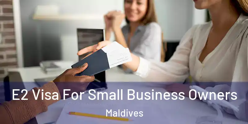 E2 Visa For Small Business Owners Maldives