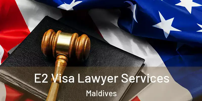 E2 Visa Lawyer Services Maldives