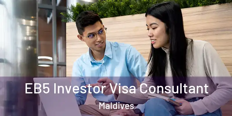  EB5 Investor Visa Consultant Maldives