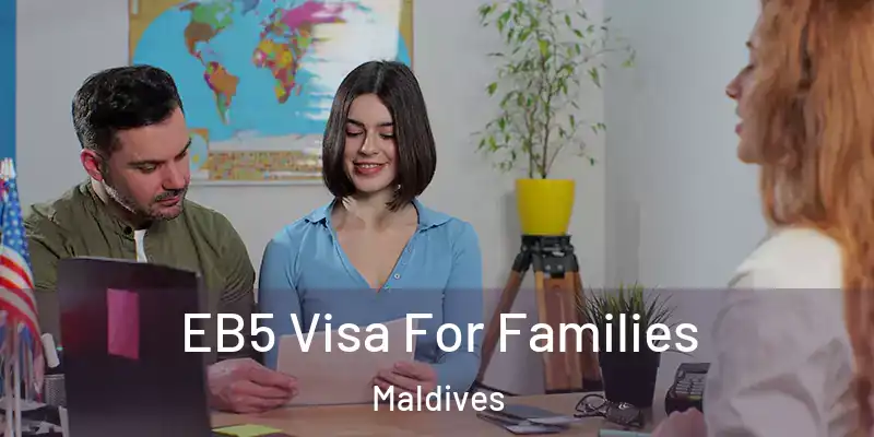 EB5 Visa For Families Maldives