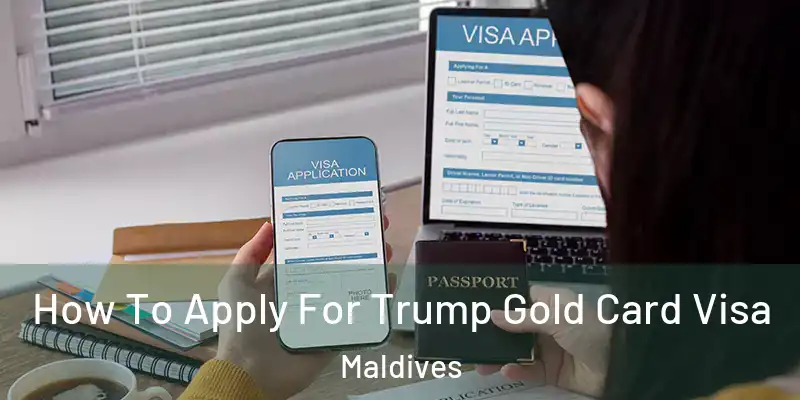 How To Apply For Trump Gold Card Visa Maldives