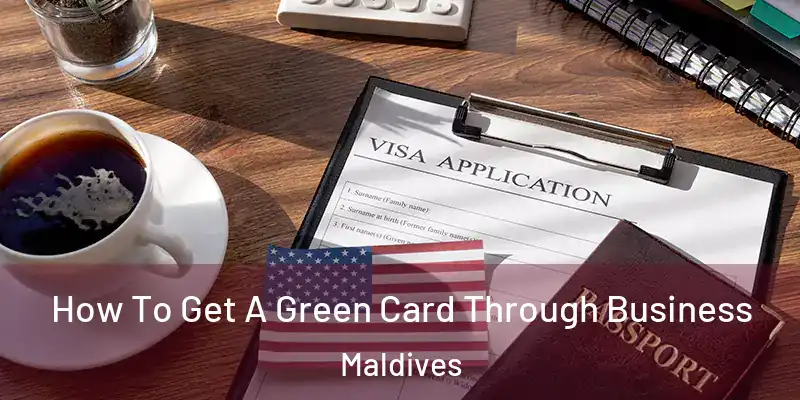  How To Get A Green Card Through Business Maldives