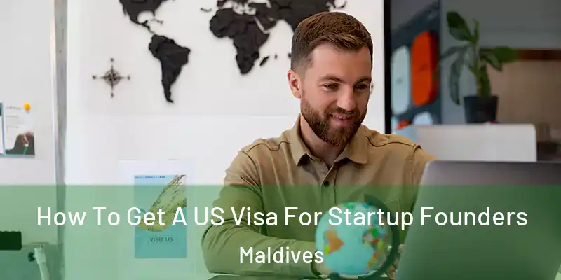 How To Get A US Visa For Startup Founders Maldives
