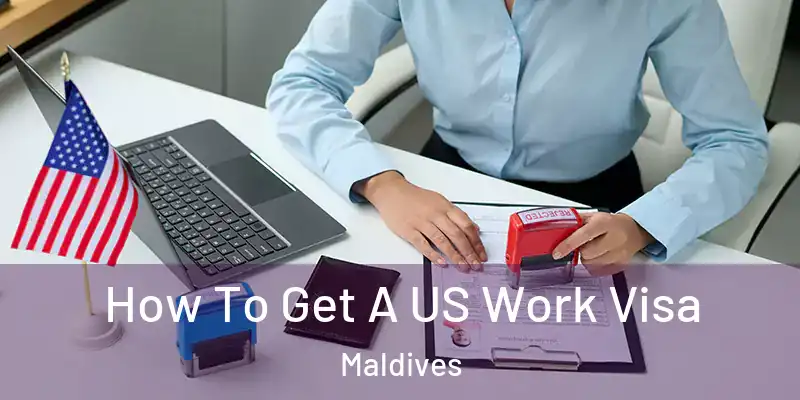 How To Get A US Work Visa Maldives