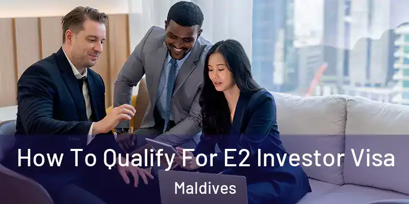 How To Qualify For E2 Investor Visa Maldives