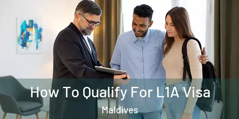 How To Qualify For L1A Visa Maldives