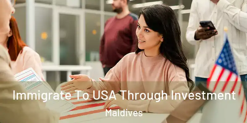 Immigrate To USA Through Investment Maldives