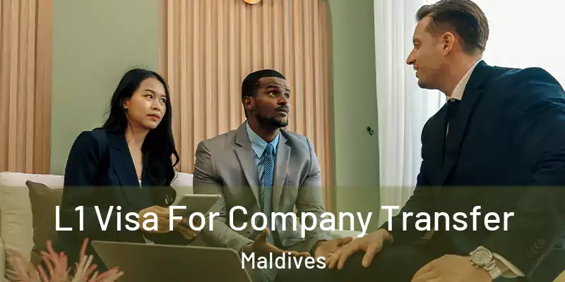  L1 Visa For Company Transfer Maldives