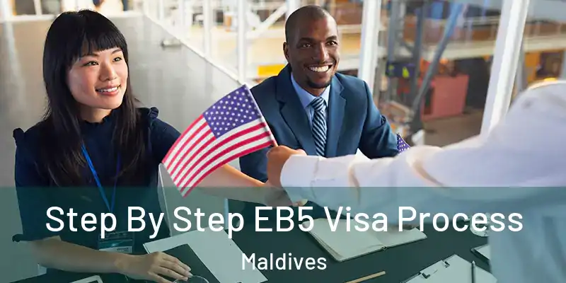Step By Step EB5 Visa Process Maldives