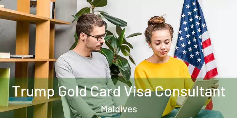 Trump Gold Card Visa Consultant Maldives