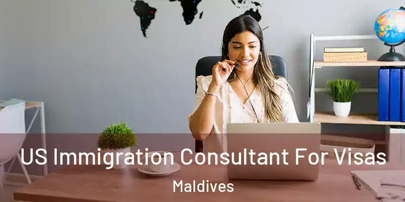 US Immigration Consultant For Visas Maldives