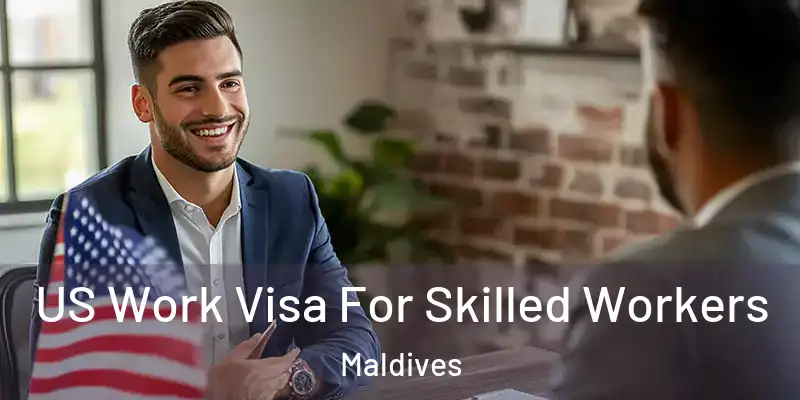 US Work Visa For Skilled Workers Maldives