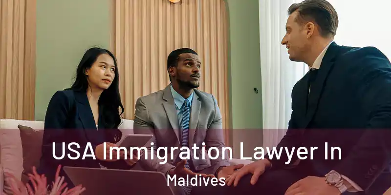  USA Immigration Lawyer In Maldives
